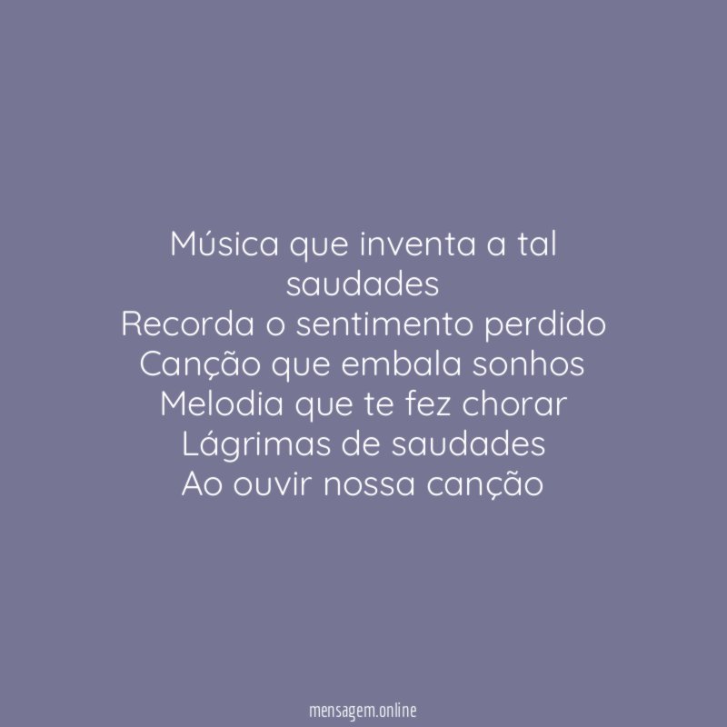 Música que inventa a tal saudades Recorda o sentimento