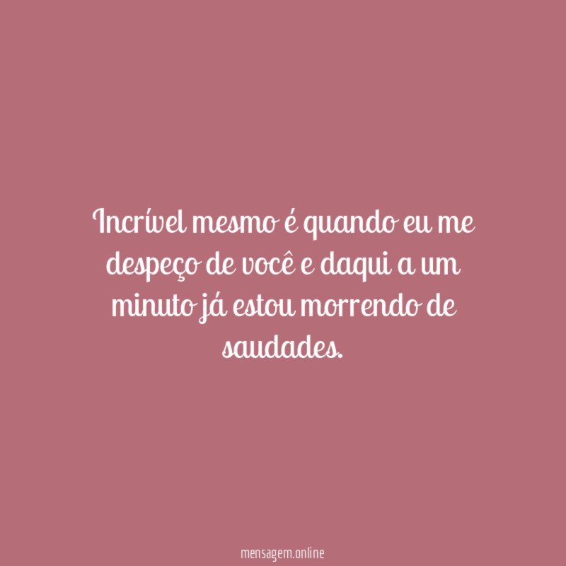 Incrível mesmo é quando eu me despeço de