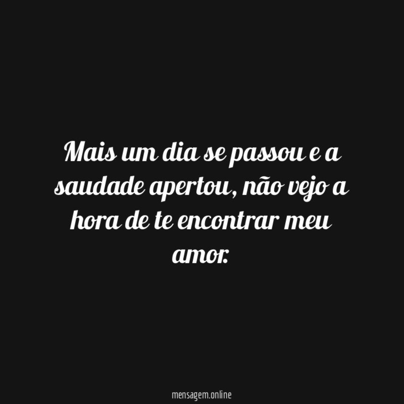 Mais um dia se passou e a saudade apertou