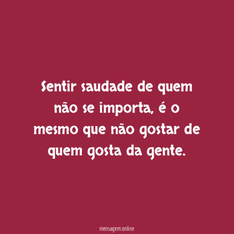 Sentir saudade de quem não se importa