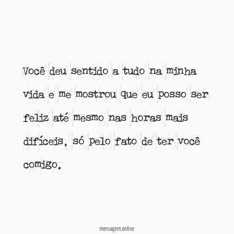 Você deu sentido a tudo na minha vida