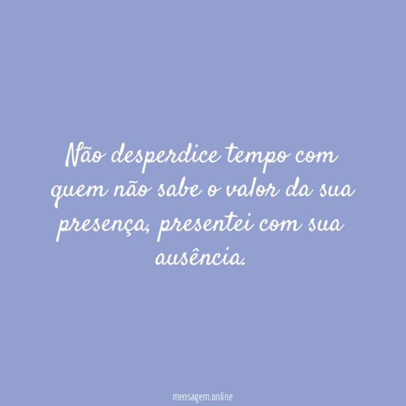 Não desperdice tempo com quem não sabe