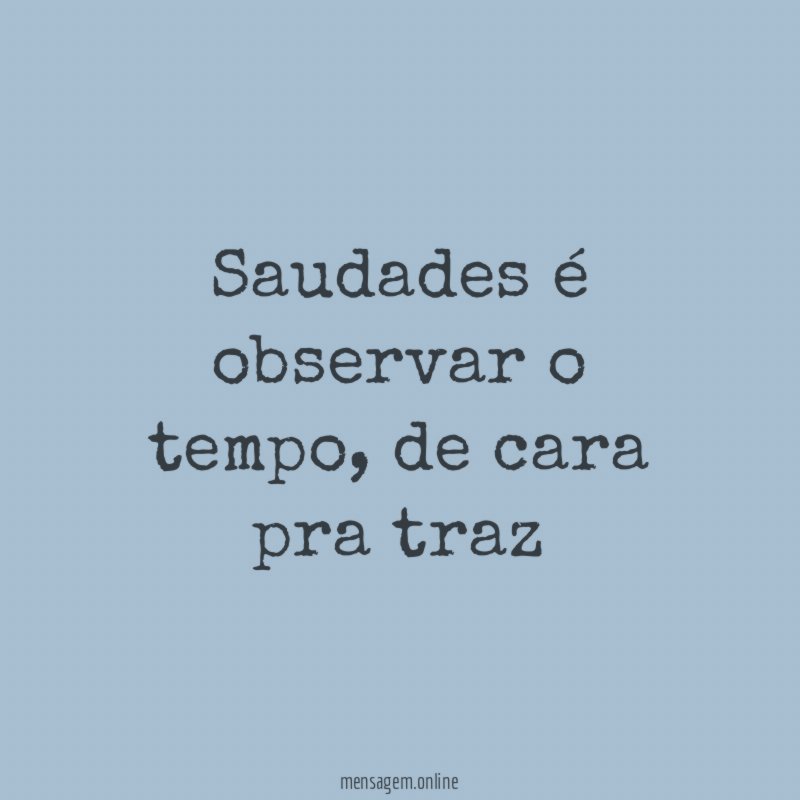 Saudades é observar o tempo