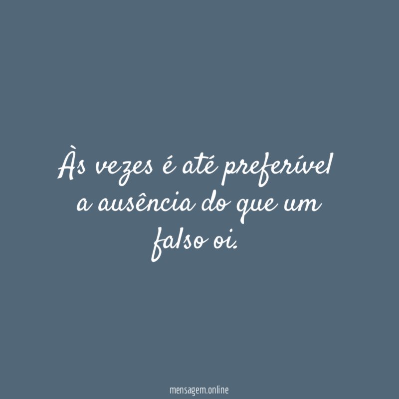Às vezes é até preferível a ausência do