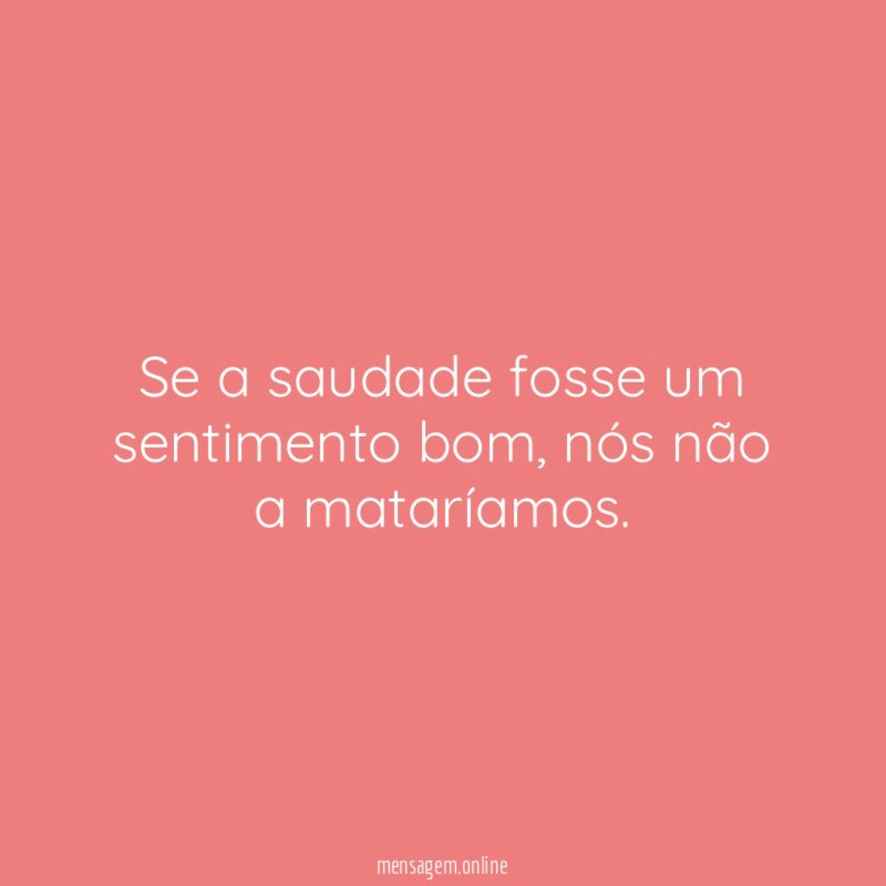 Se a saudade fosse um sentimento bom