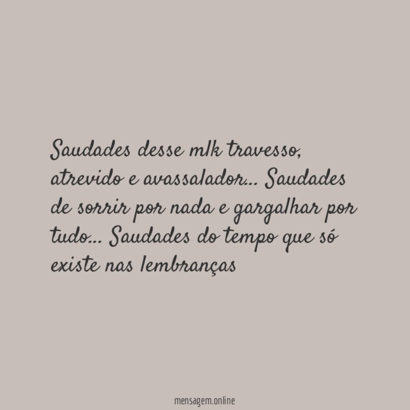 Saudades desse mlk travesso