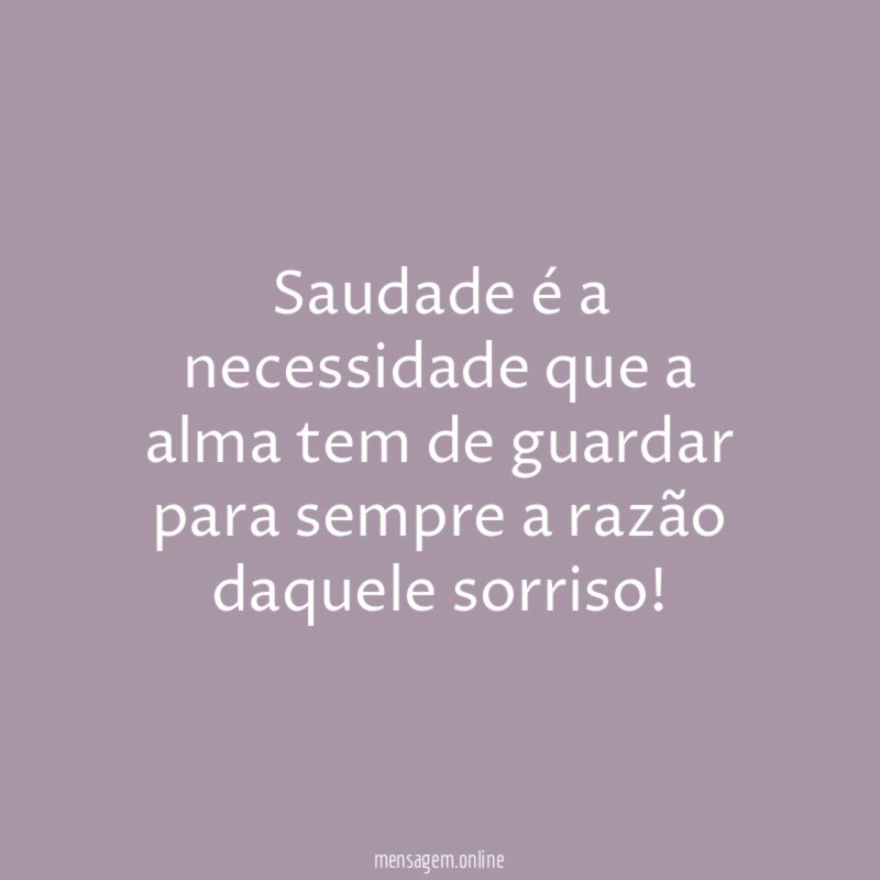 Saudade é a necessidade que a alma tem