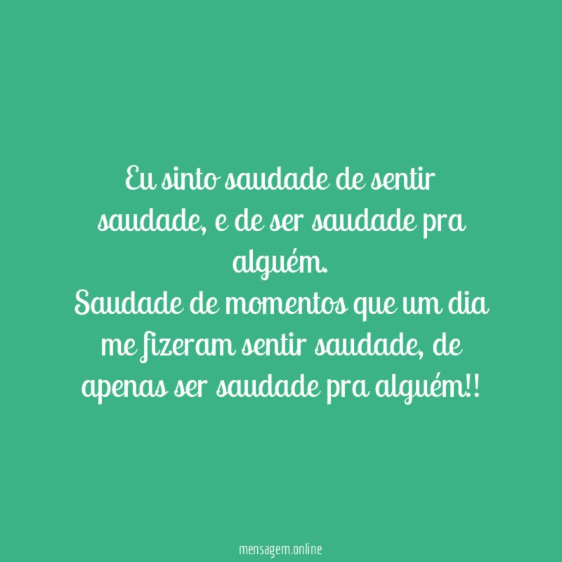 Eu sinto saudade de sentir saudade