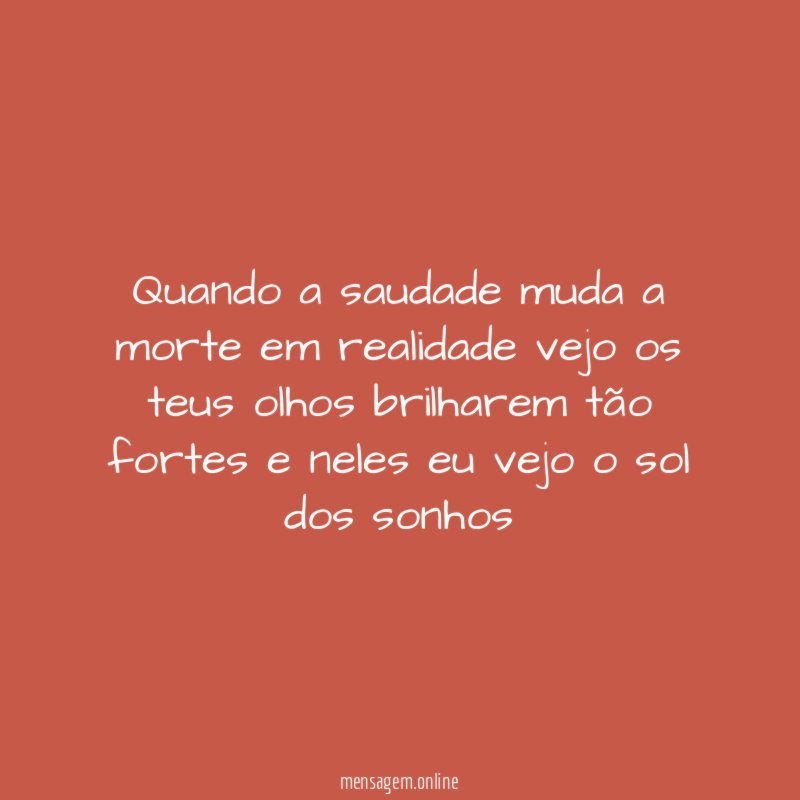 Quando a saudade muda a morte em realidade