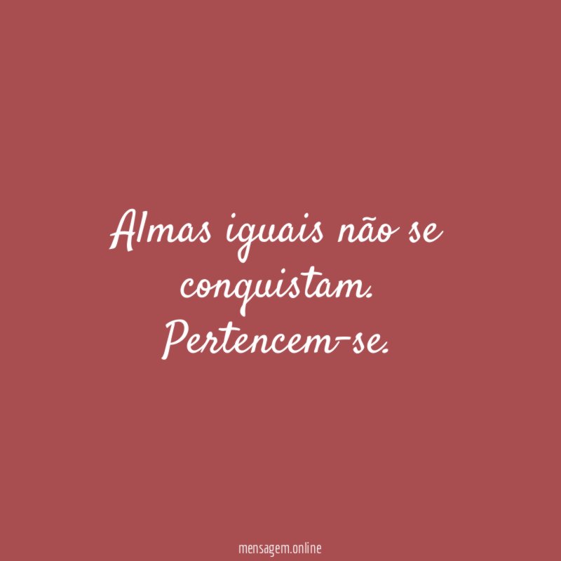 Almas iguais não se conquistam