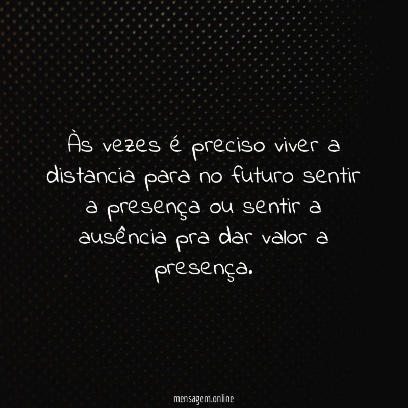 Às vezes é preciso viver a distancia para
