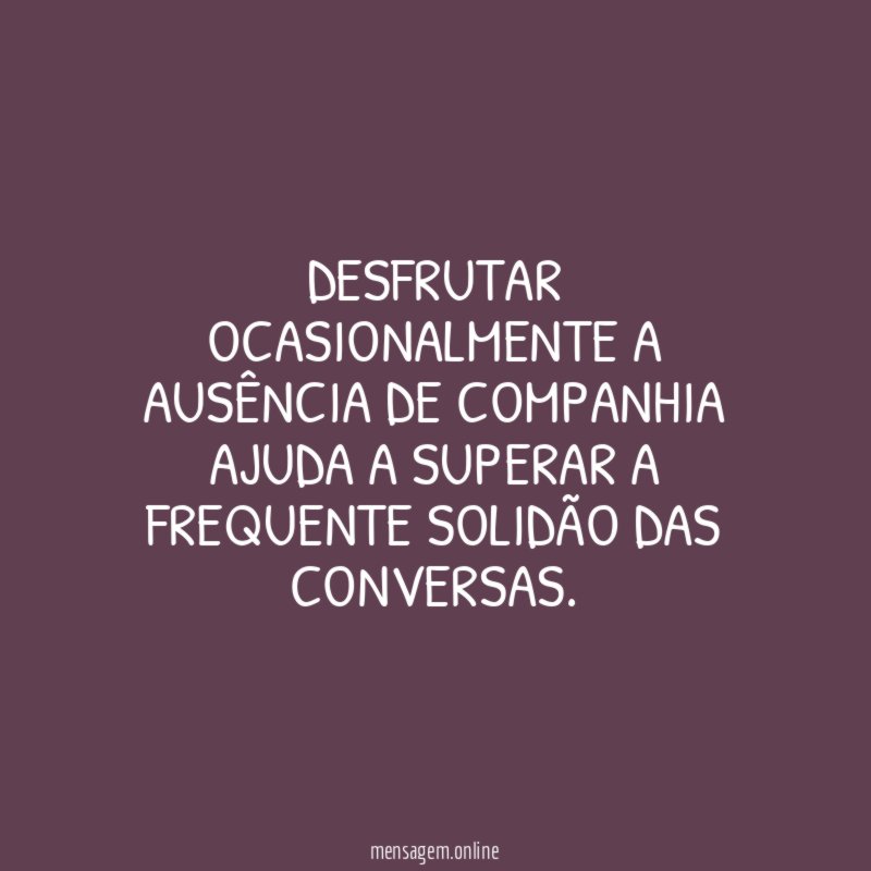 Desfrutar ocasionalmente a ausência de companhia ajuda a