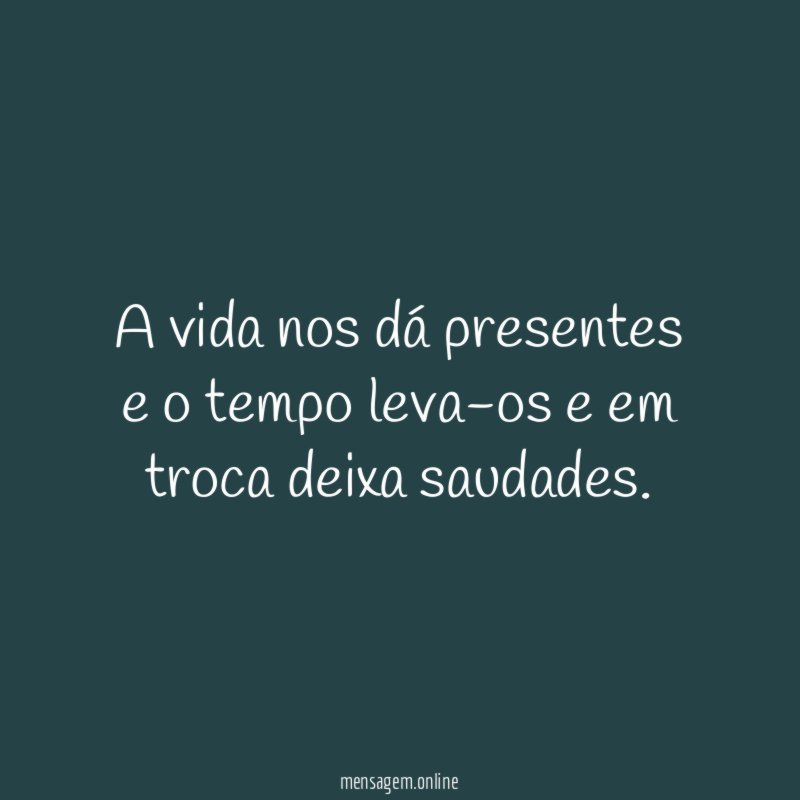 A vida nos dá presentes e o tempo