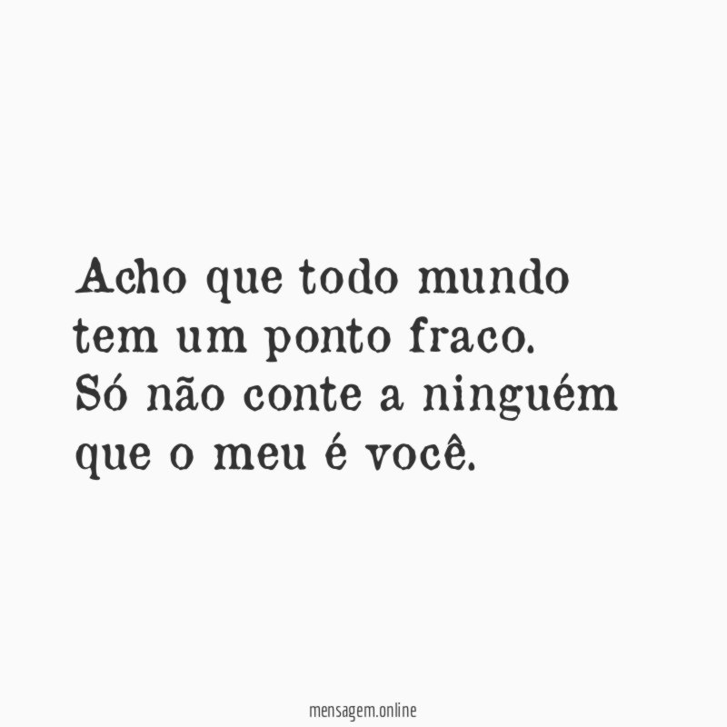 Acho que todo mundo tem um ponto fraco