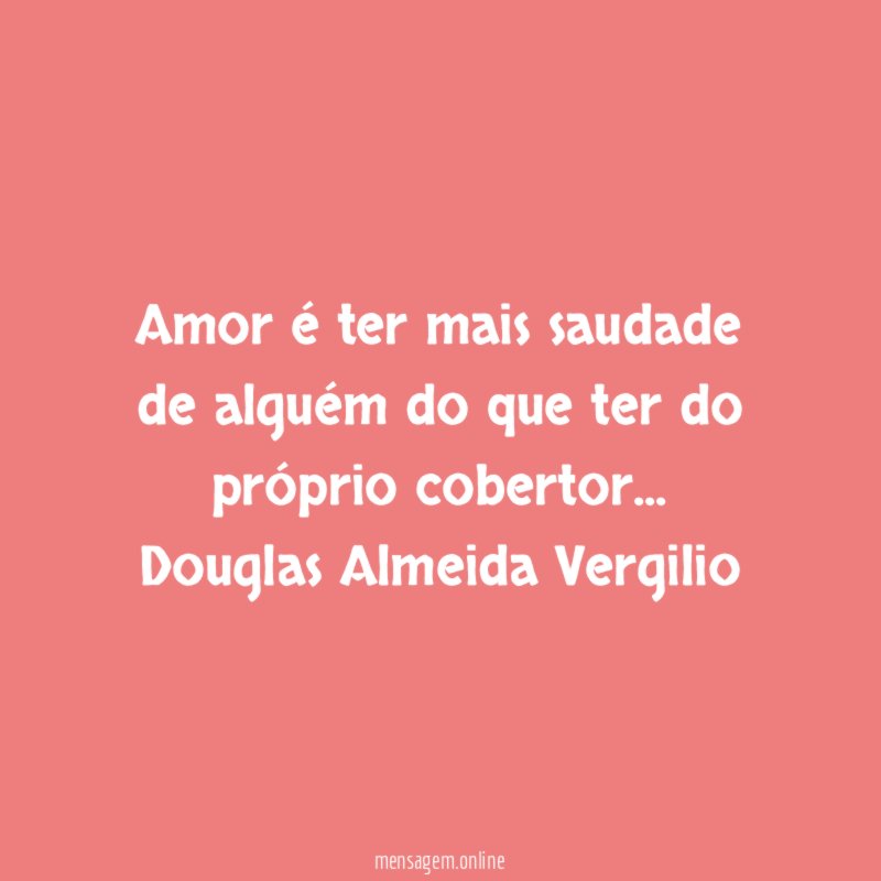Amor é ter mais saudade de alguém do