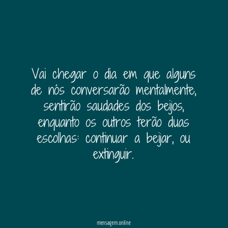 Vai chegar o dia em que alguns de