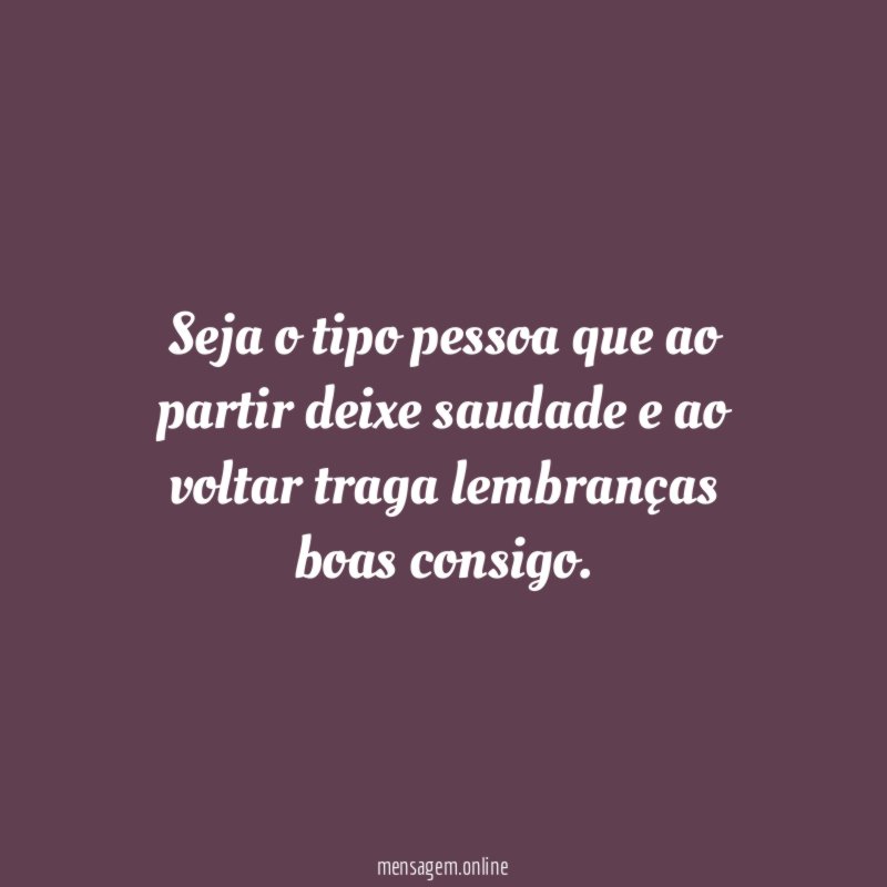 Seja o tipo pessoa que ao partir deixe