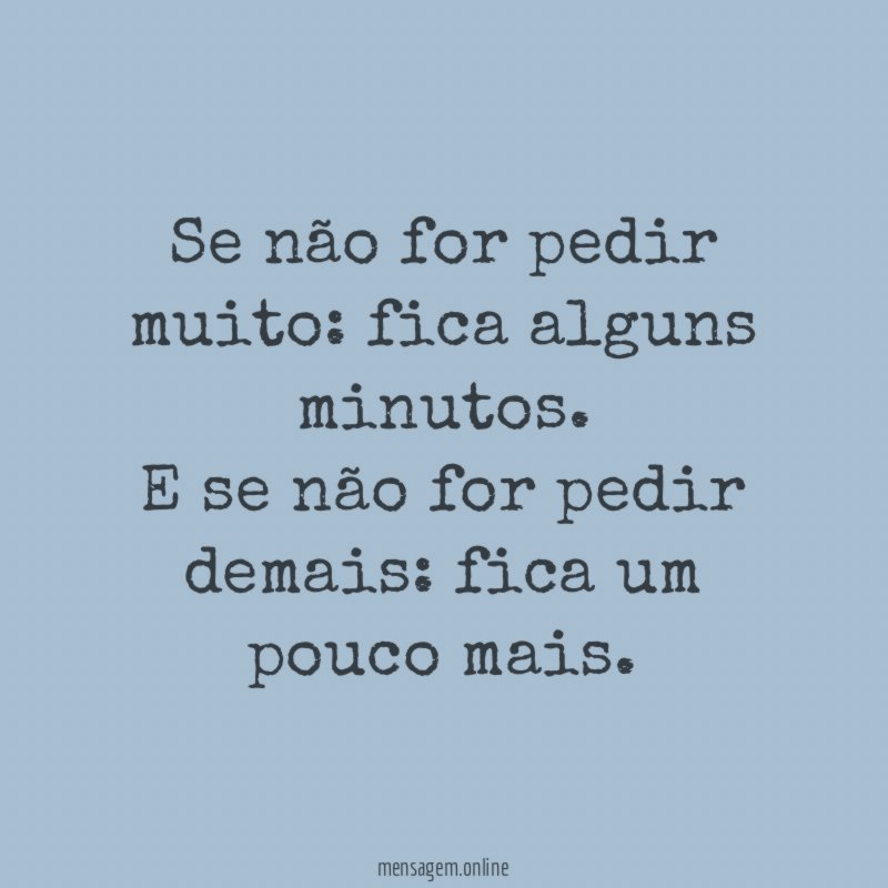 Se não for pedir muito