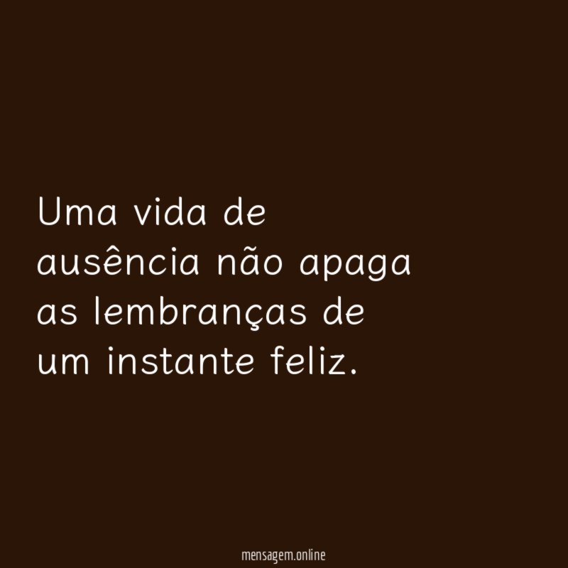 Uma vida de ausência não apaga as lembranças