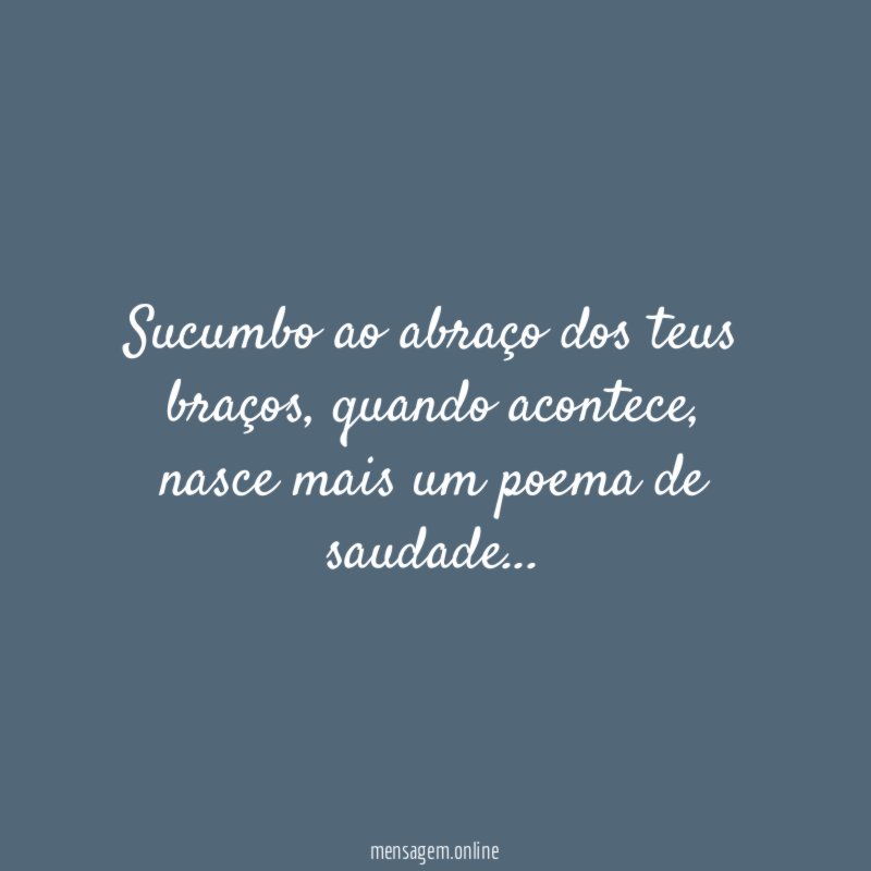 sucumbo ao abraço dos teus braços