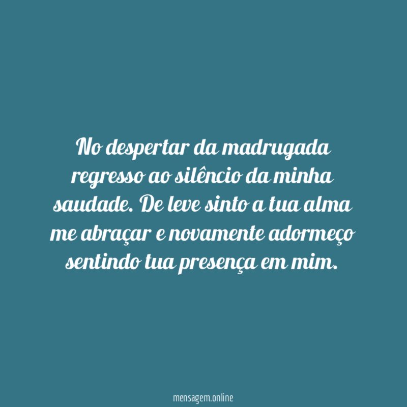 No despertar da madrugada regresso ao silêncio da minha saudade