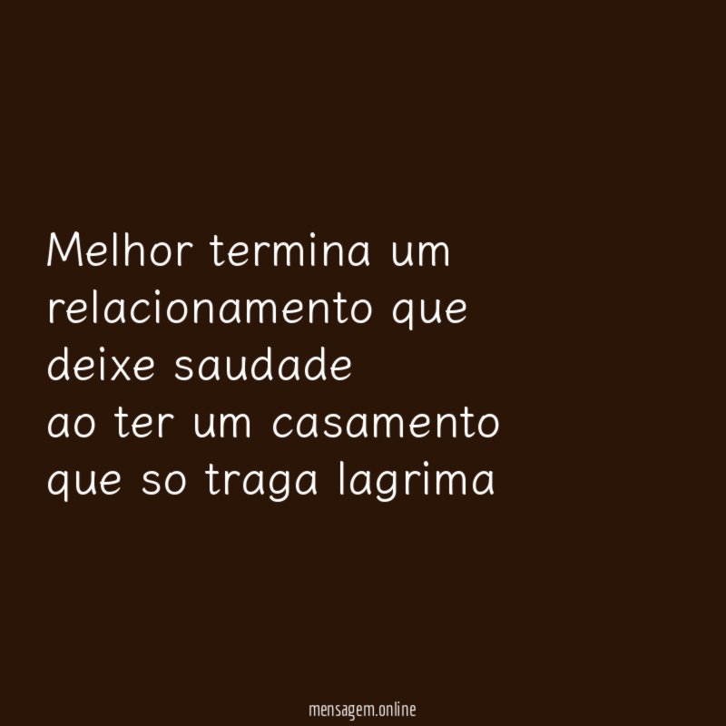 melhor termina um relacionamento que deixe saudade ao ter