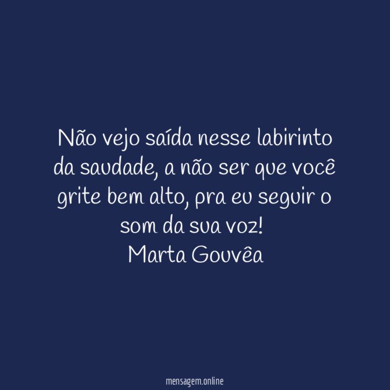 Não vejo saída nesse labirinto da saudade