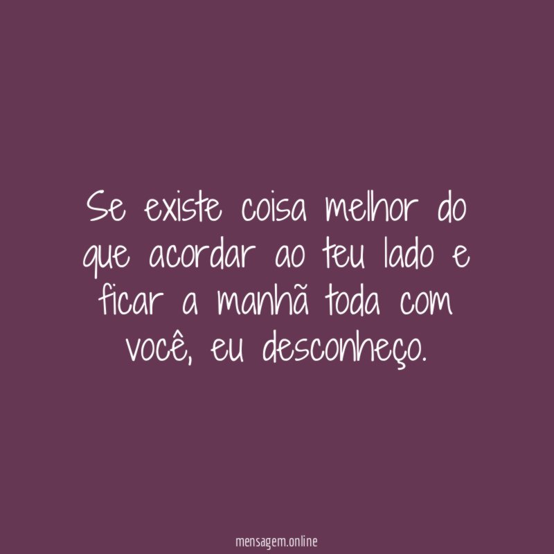 Se existe coisa melhor do que acordar ao