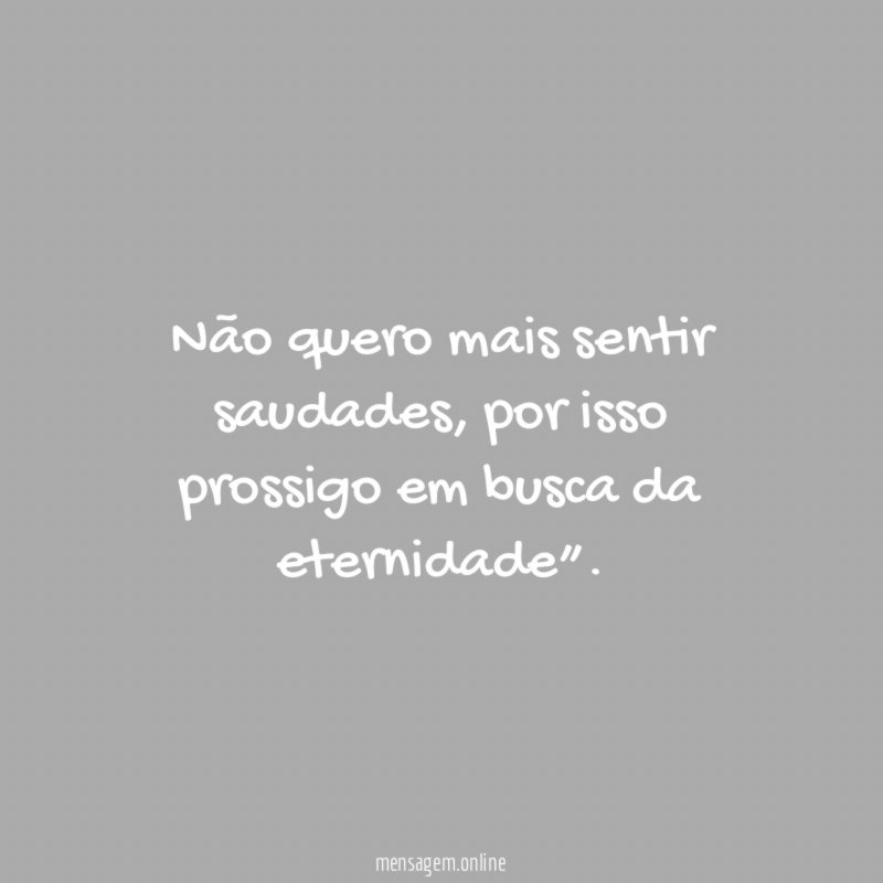 Não quero mais sentir saudades