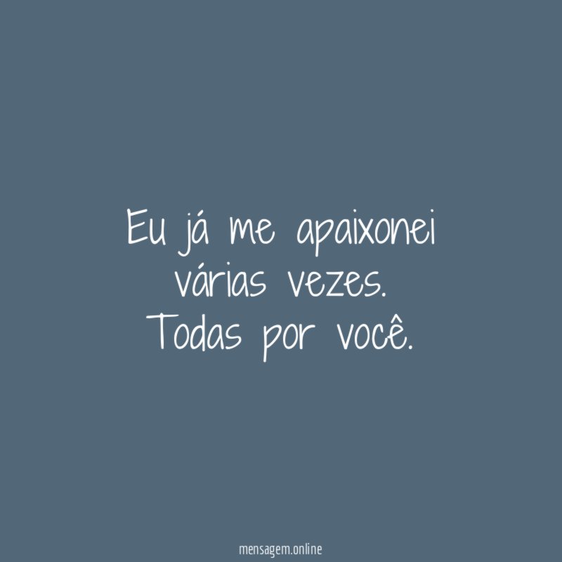Eu já me apaixonei várias vezes