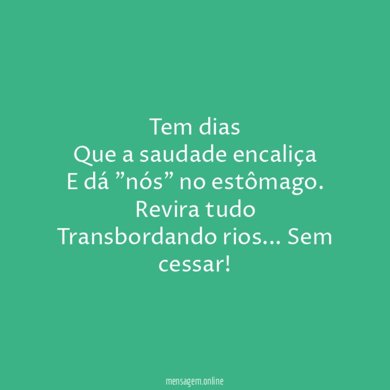 Tem dias Que a saudade encaliça E dá "nós" no