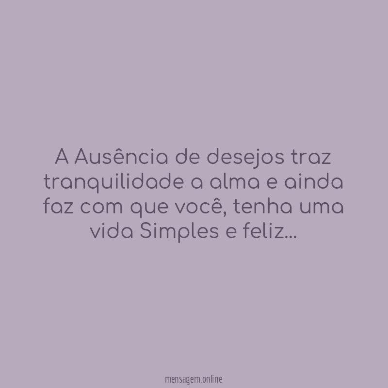 A Ausência de desejos traz tranquilidade a alma