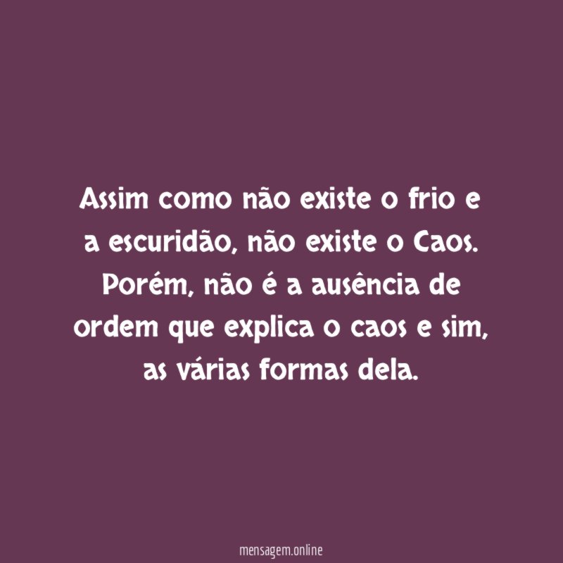 Assim como não existe o frio e a escuridão