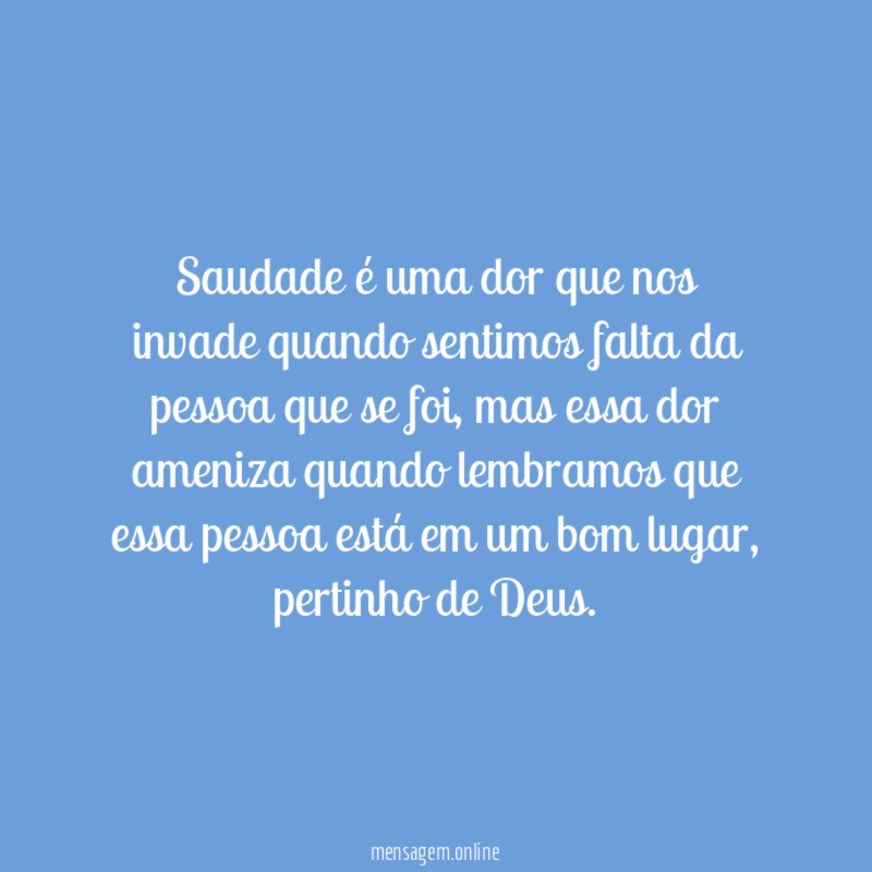 Saudade é uma dor que nos invade quando