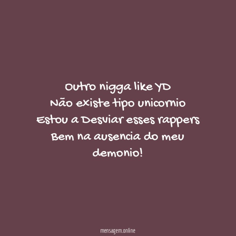 Outro nigga like YD Não existe tipo unicornio Estou a