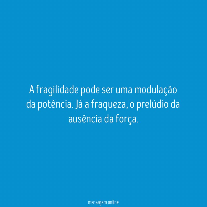 A fragilidade pode ser uma modulação da potência