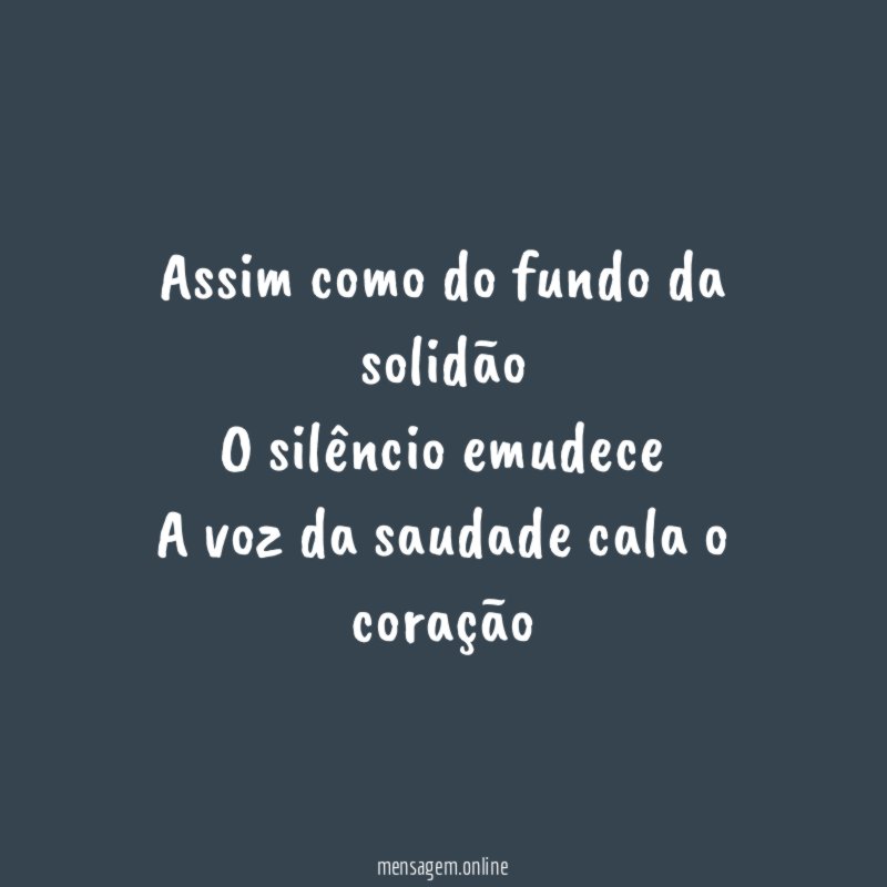 Assim como do fundo da solidão O silêncio emudece A