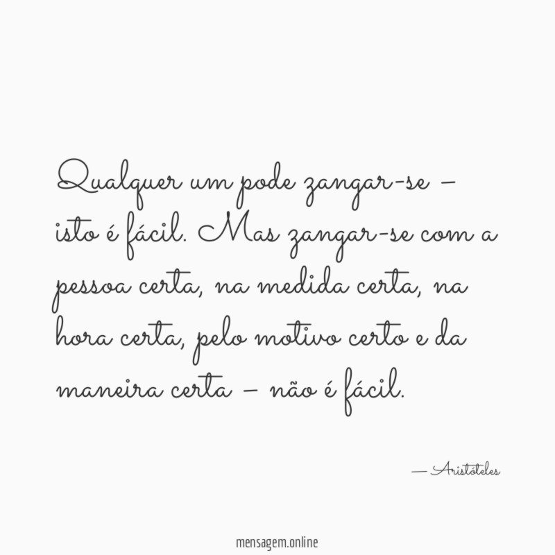 Qualquer um pode zangar-se – isto é fácil