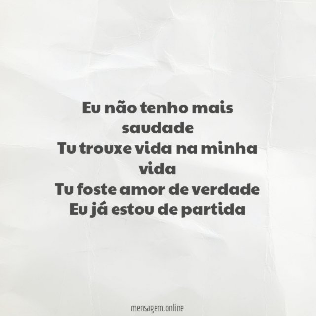 Eu não tenho mais saudade Tu trouxe vida na