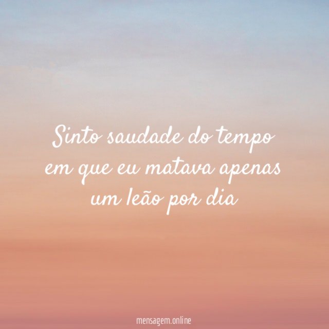 sinto saudade do tempo em que eu matava