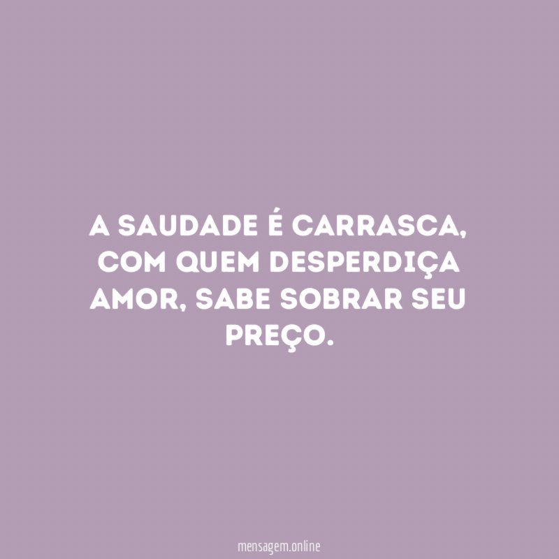 A saudade é carrasca