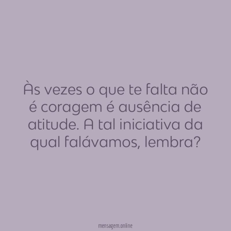 Às vezes o que te falta não é