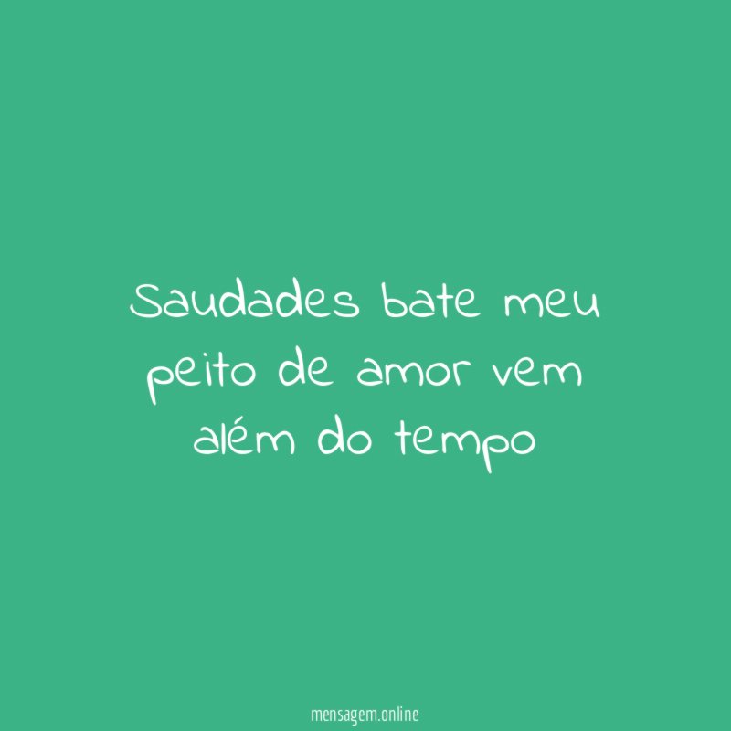 saudades bate meu peito de amor vem além do tempo