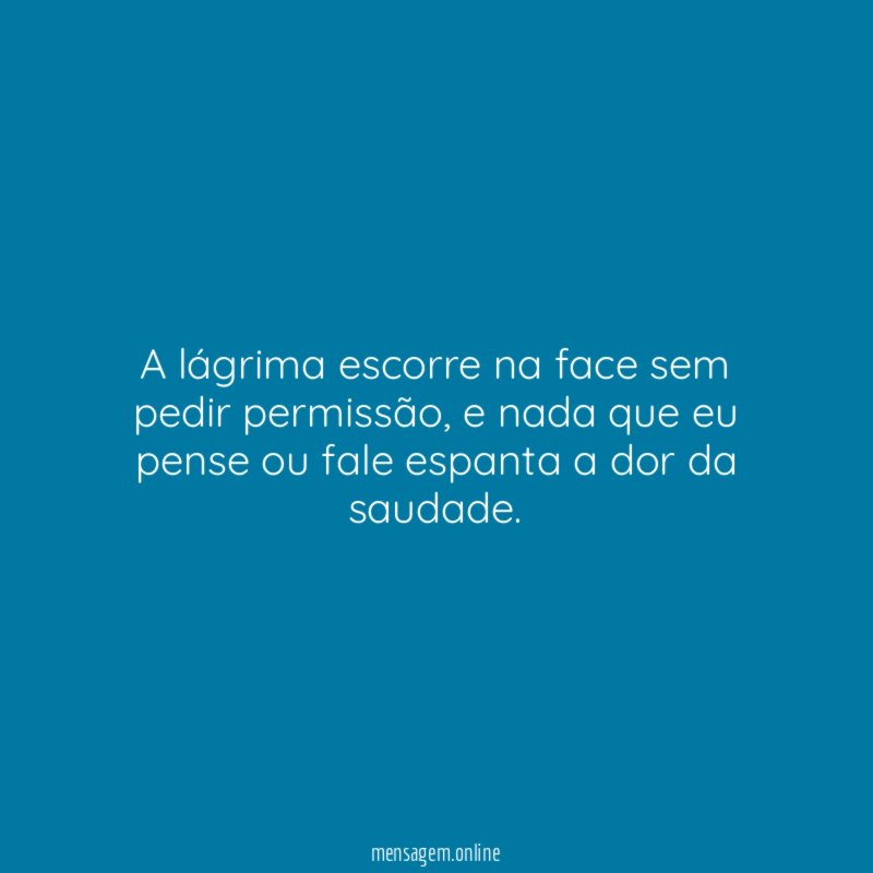 A lágrima escorre na face sem pedir permissão
