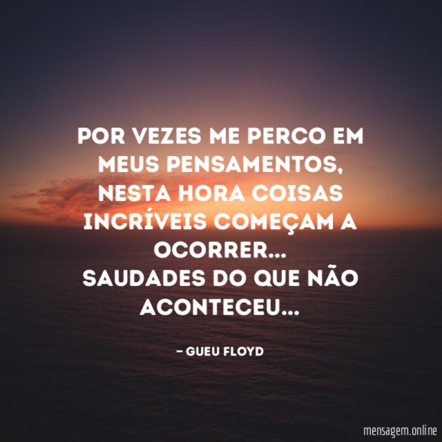 Por vezes me perco em meus pensamentos