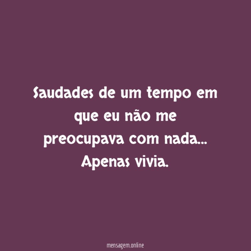 Saudades de um tempo em que eu não