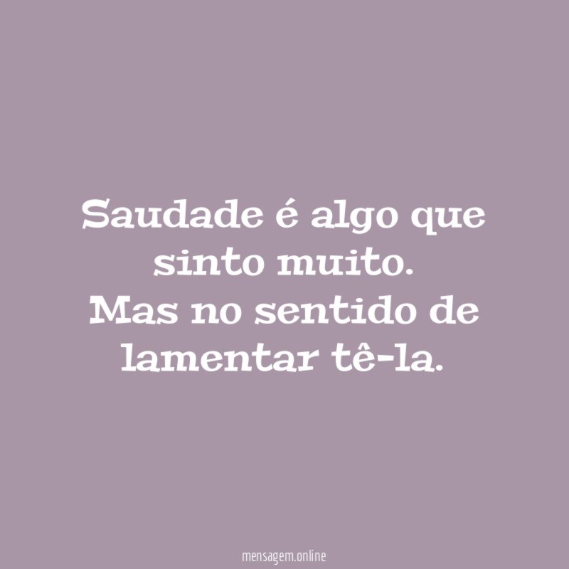 Saudade é algo que sinto muito