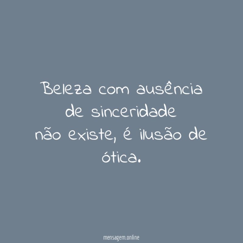 Beleza com ausência de sinceridade não existe
