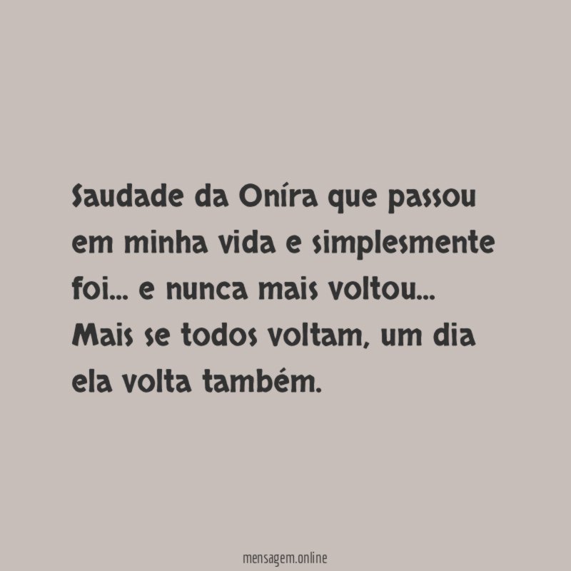 Saudade da Oníra que passou em minha vida e simplesmente foi