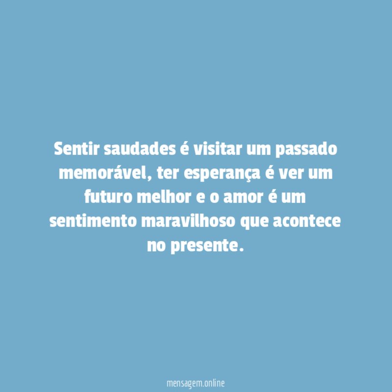 Sentir saudades é visitar um passado memorável